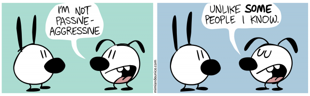 Two cartoon dogs converse. One claims, "I'm not passive-aggressive," while the other replies, "Unlike some people I know.